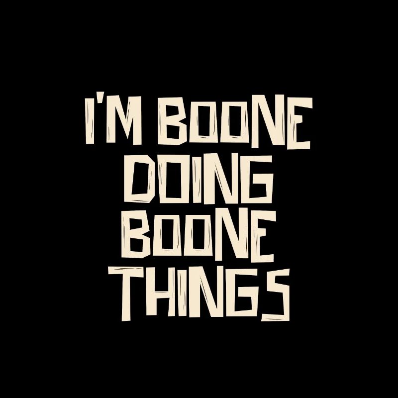 I'm Boone doing Boone things