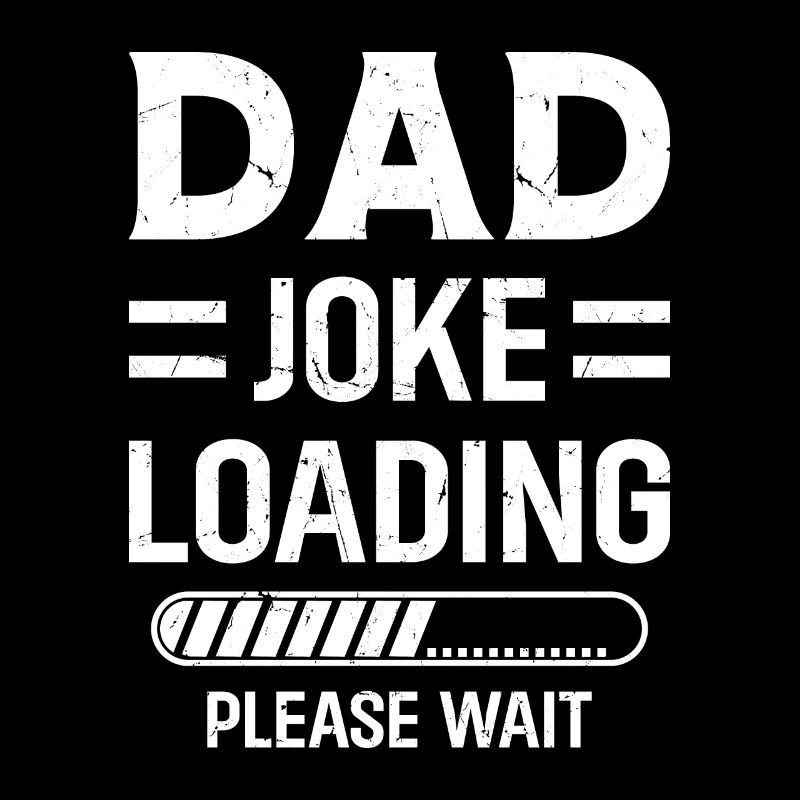 Dad Joke Loading Please Wait - Funny Father's Day