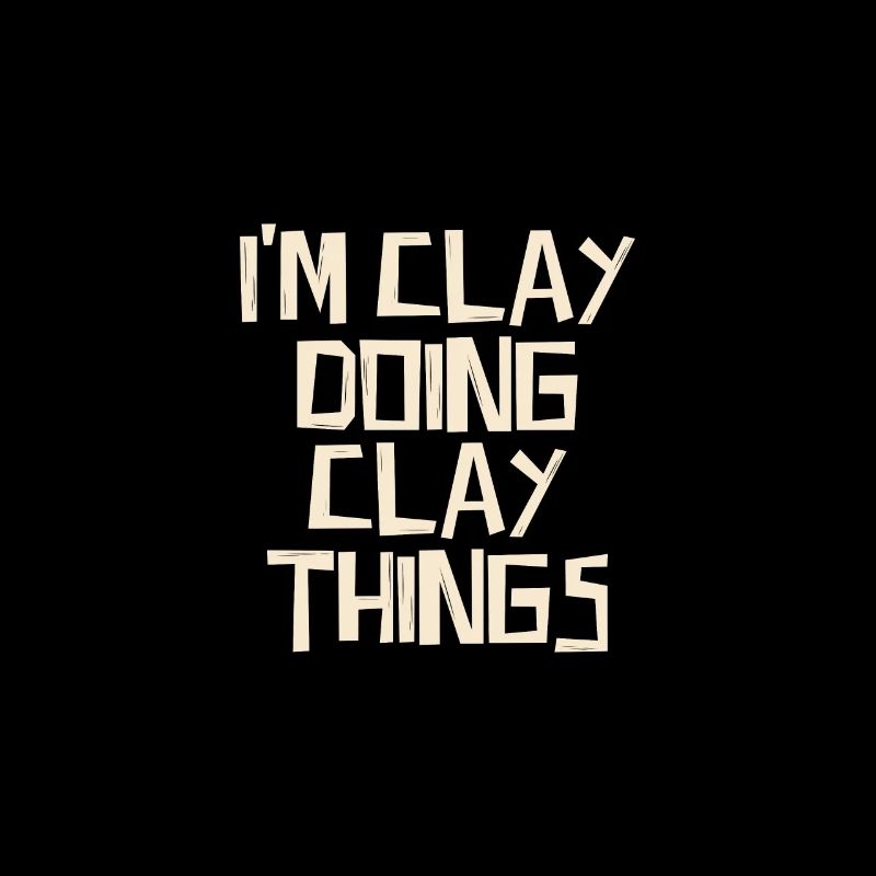 I'm Clay doing Clay things