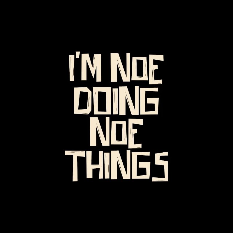 I'm Noe doing Noe things