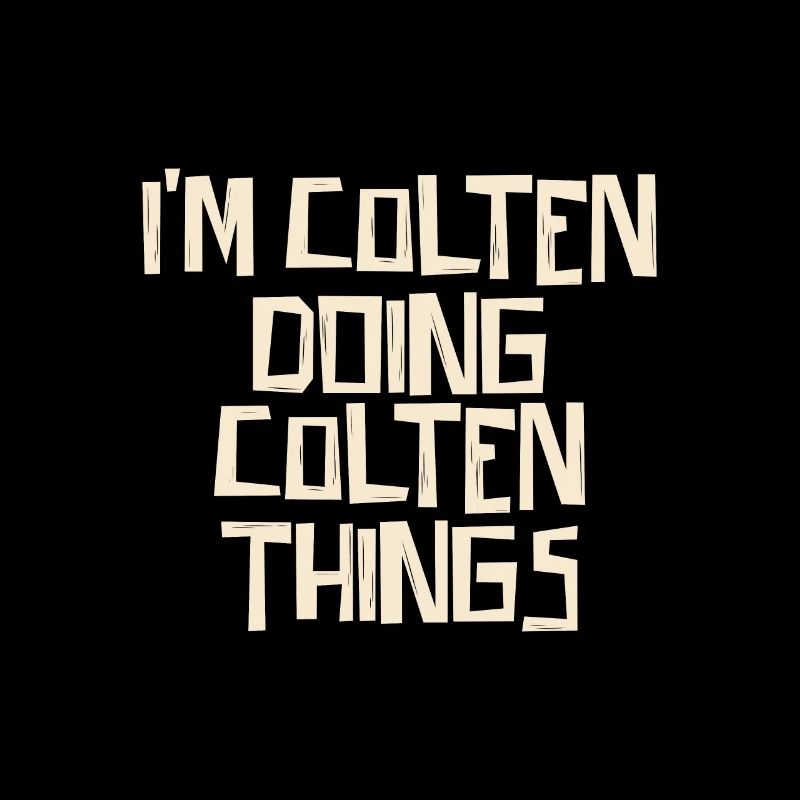 I'm Colten doing Colten things