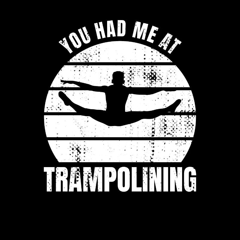 You had me jumping on a trampoline
