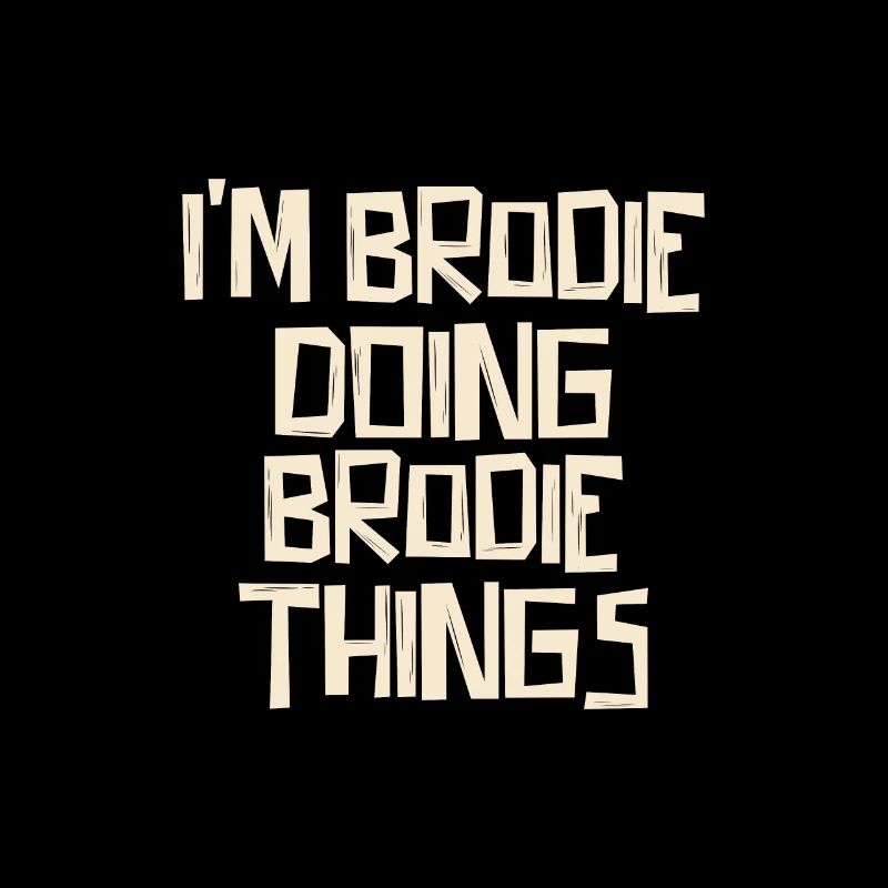I'm Brodie doing Brodie things