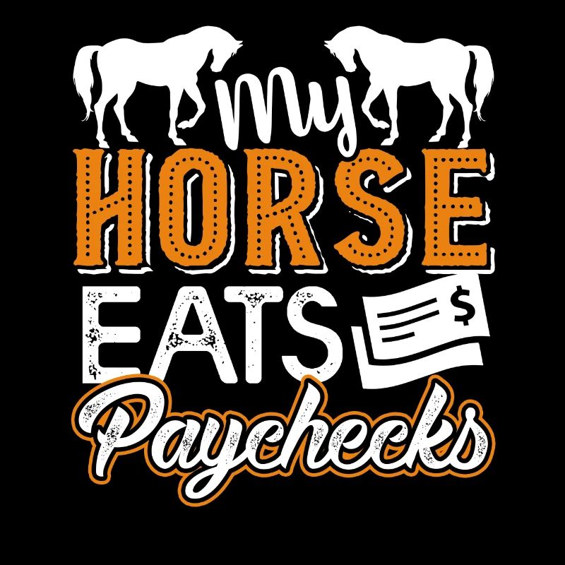 Horse My Horse Eats Paychecks