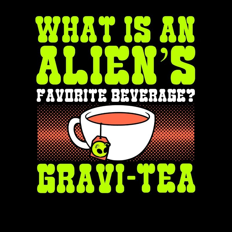 What Is An Aliens Favorite Beverage? Gravi-tea