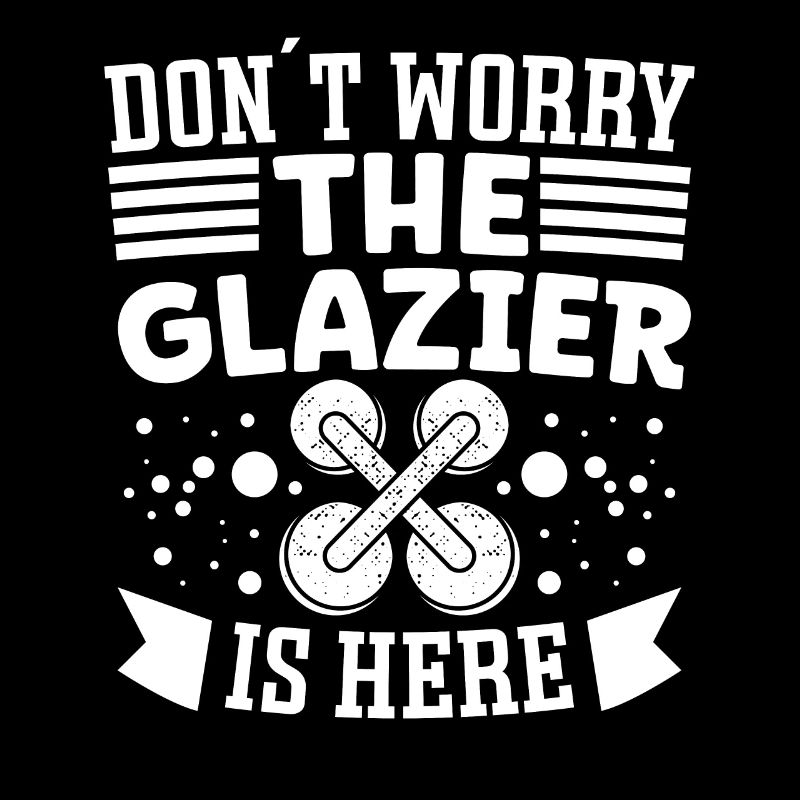 Glaser Don´t Worry Glazier Is Here Glaserarbeiter