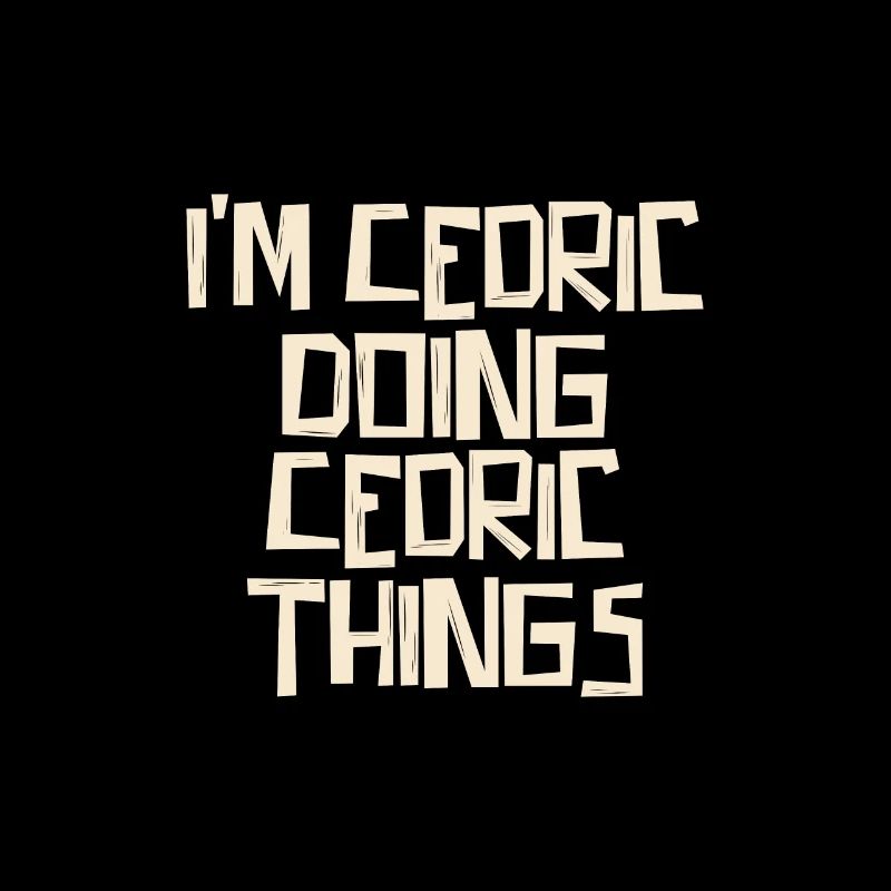 I'm Cedric doing Cedric things