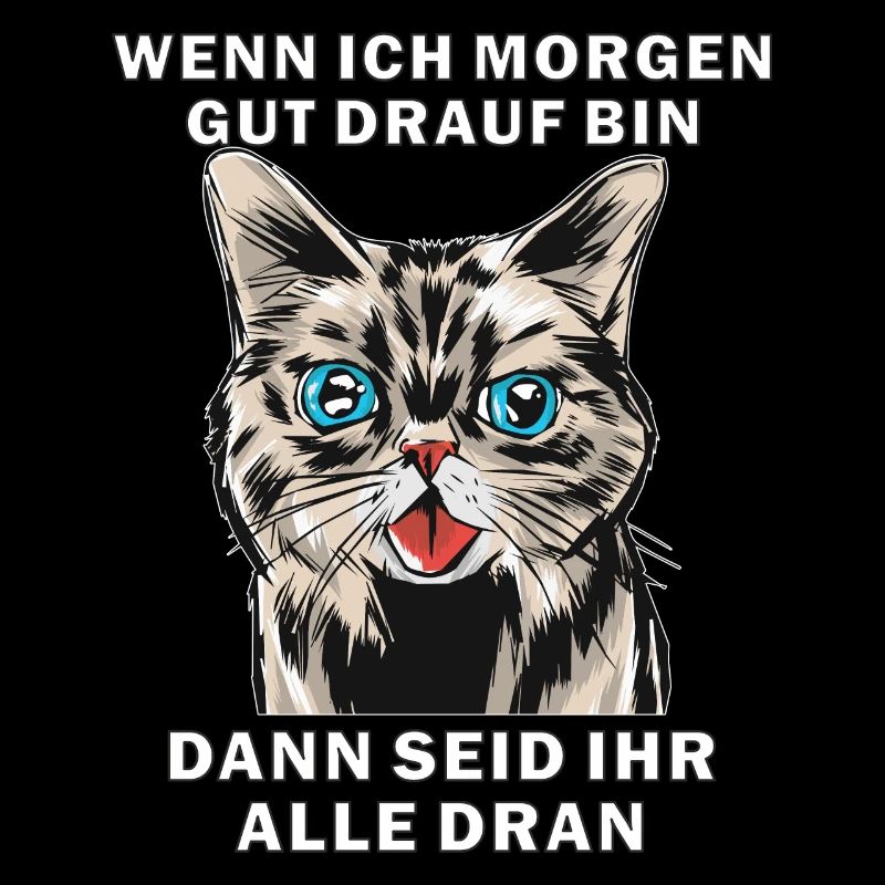 KATZE WENN ICH MORGEN GUT DRAUF BIN