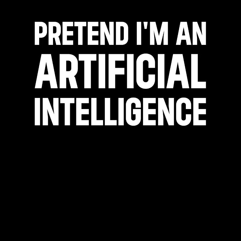 Pretend I'm An Artificial Intelligence - AI Artifi