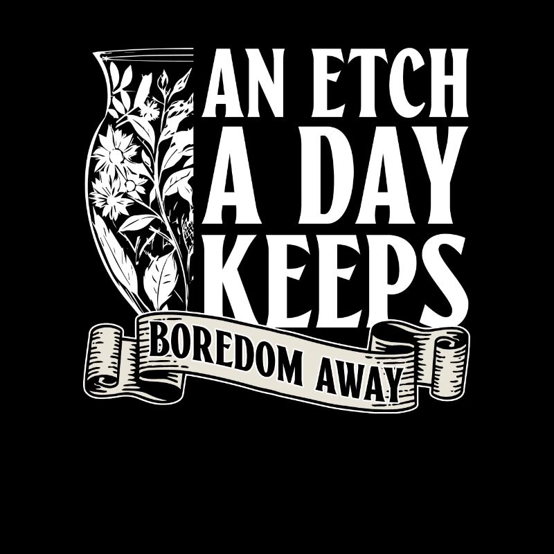 An etching a day drives away boredom -