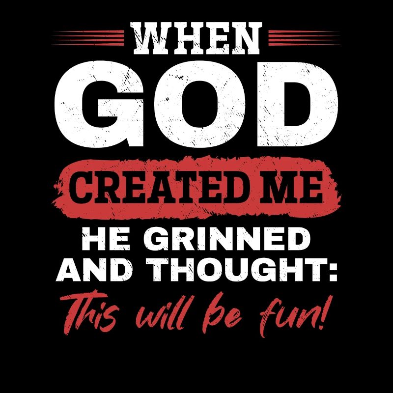Als Gott mich schuf, dachte er, das wird lustig