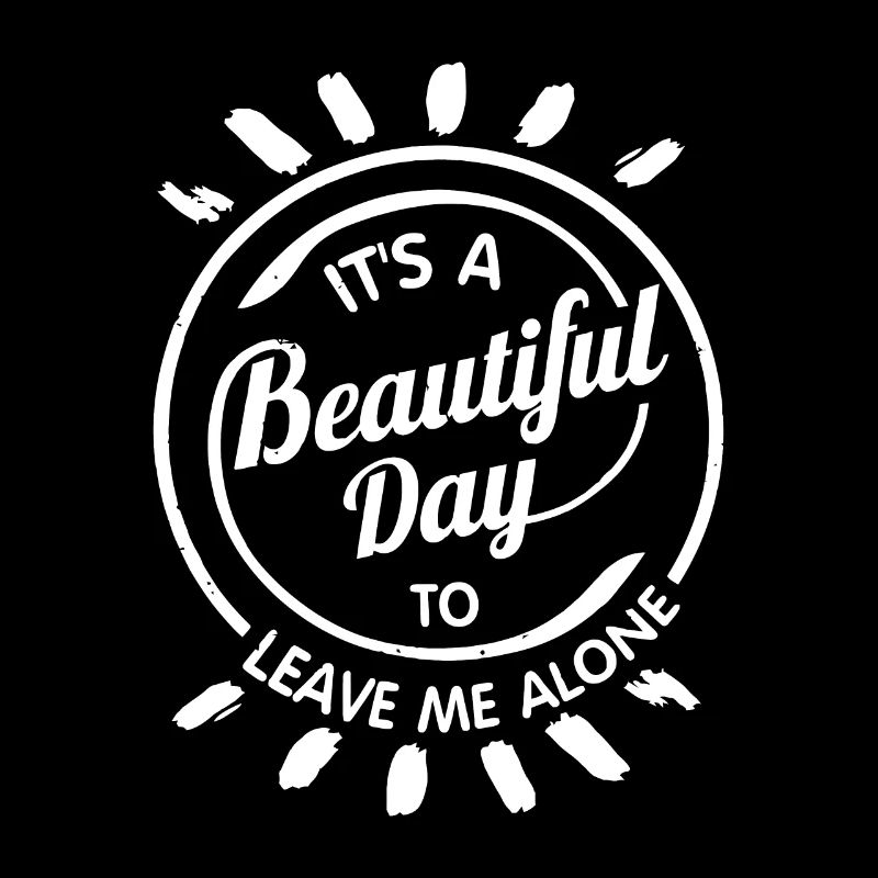 It's A Beautiful Day To Leave Me Alone Gift Funny