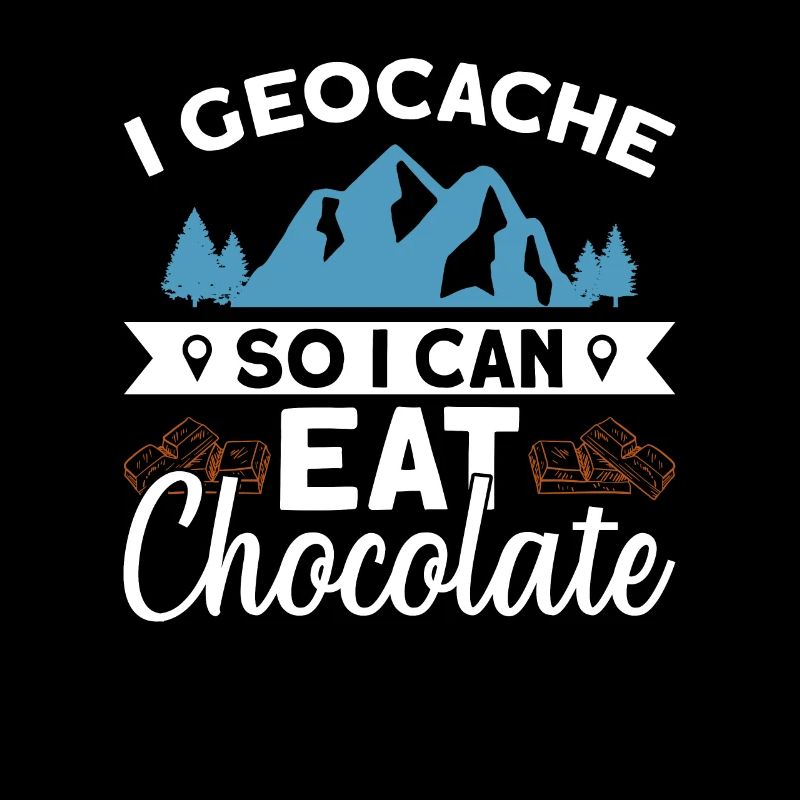 I Geocache So I Can Eat Chocolate - Geocaching
