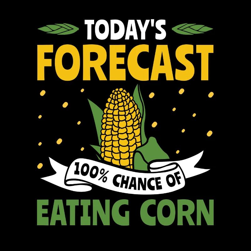 Today's Forecast 100% Eating Corn - Mais Bauer