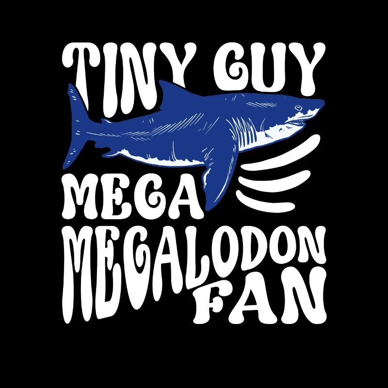 Tiny Guy - Mega Megalodon Fan - Megalodon Boys