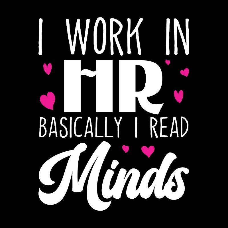 I Work in HR Basically I Read Minds - HR
