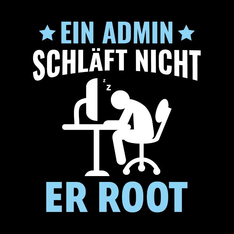 Ein Admin Schläft Nicht Er Root - Lustiges