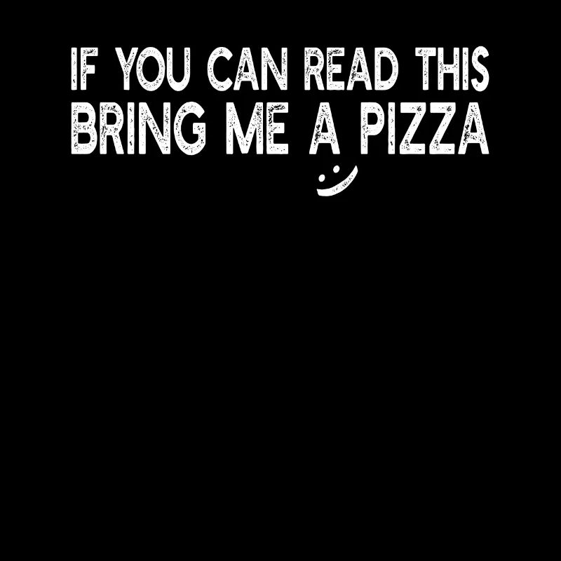 Funny Pizza Lover - If you can read this bring me