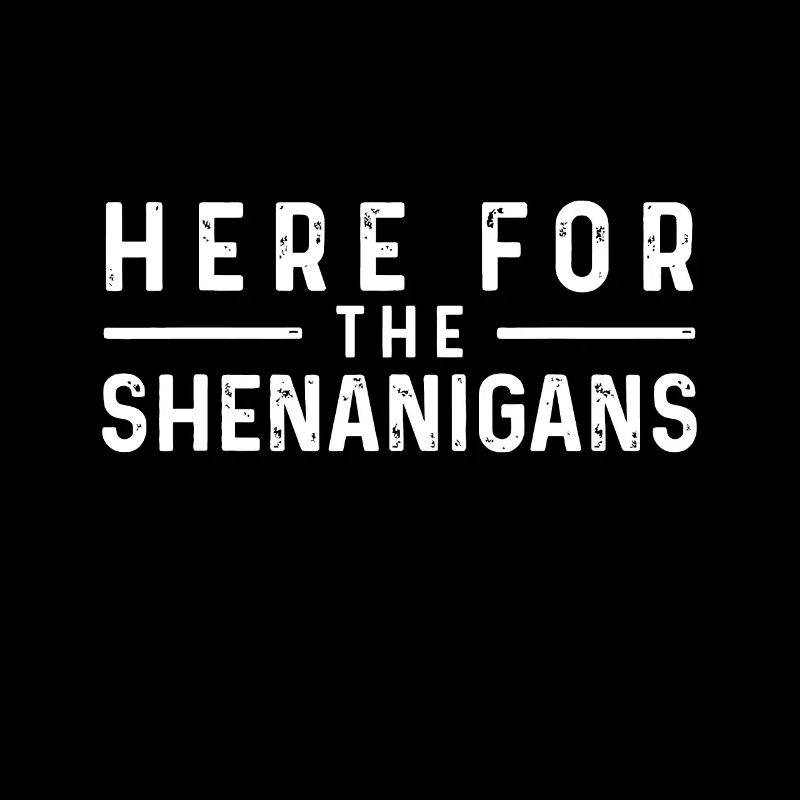 Here For The Shenanigans - Irish Ireland