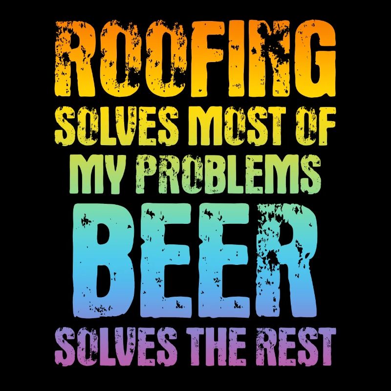 Funny Roofer Quotes - Roofing Solves Most Of My Pr
