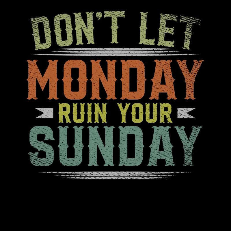 Dont Let Monday Ruin Your Sunday Weekend