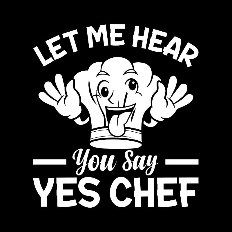 Let Me Hear You Say Yes Chef Funny Chefs Hat Resta