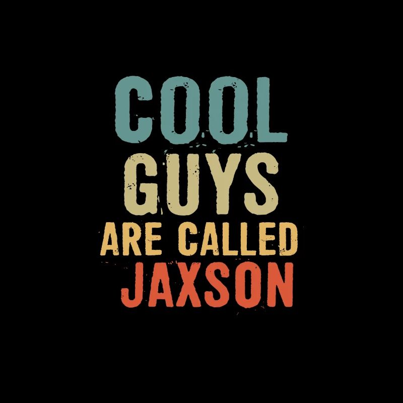 Cool guys are called jaxson