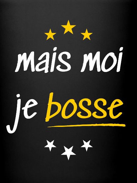 Mais moi je bosse