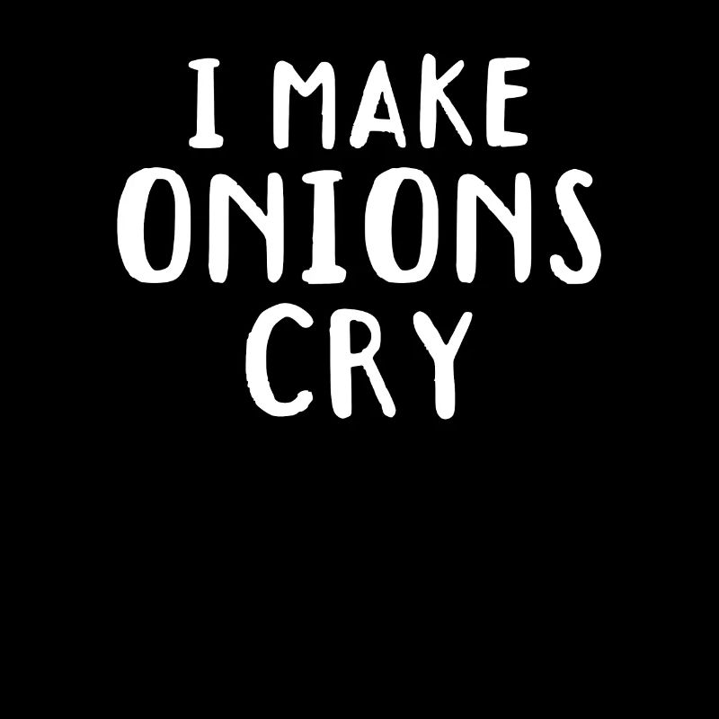 I Make Onions Cry Culinary Chef Kitchen Cook Chef