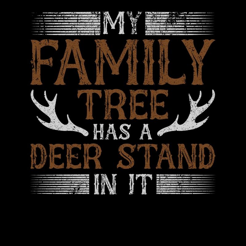 My Family Tree Has A Deer Stand In It Hunter Hunt