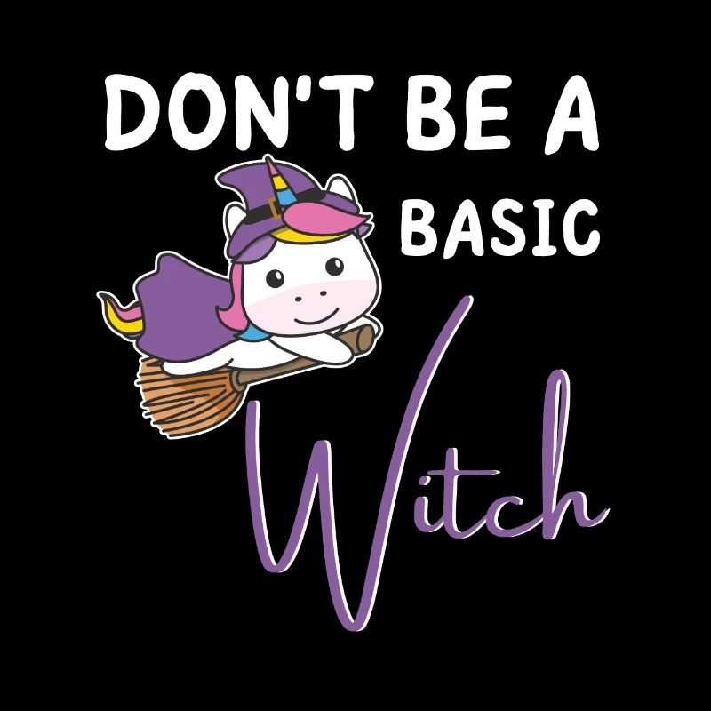 Einhorn Halloween Hexen don't be a basic Witch