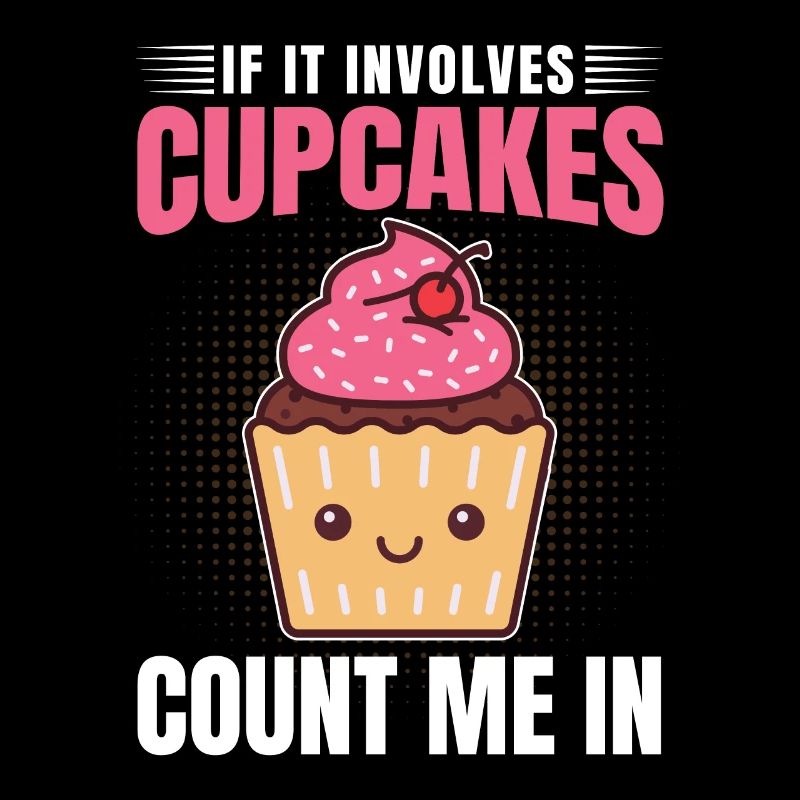 Funny If It Involves Cupcakes Count Me In Baking P