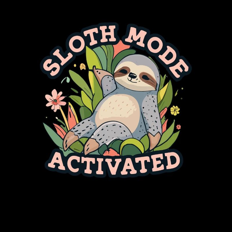 Sloth Mode Activated Funny Sloth
