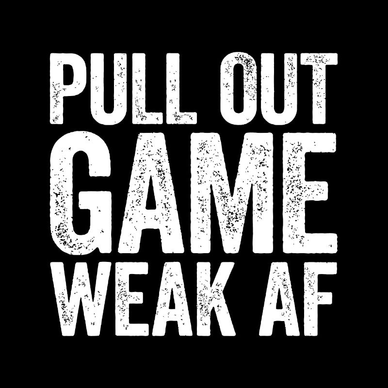 Pull Out Game Weak AF
