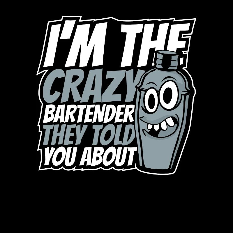 I'm The Crazy Bartender Bartender Mixologist