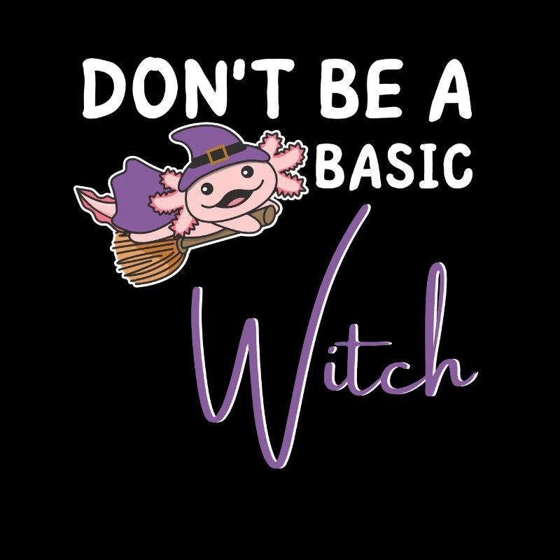 Axolotl Halloween Witches don't be a basic witch
