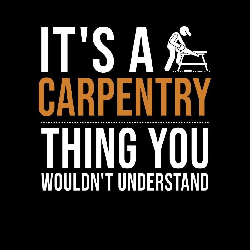 It's a Carpentry Thing Tischler Holztechniker