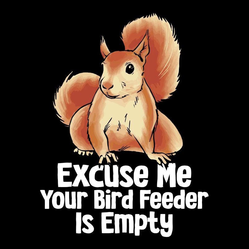 Excuse Me Your Bird Feeder Is Empty Funny Squirrel