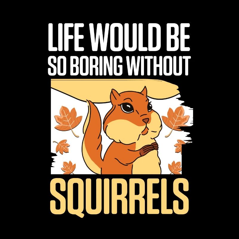 Chipmunk Funny Life Would Be So Boring Without Squ