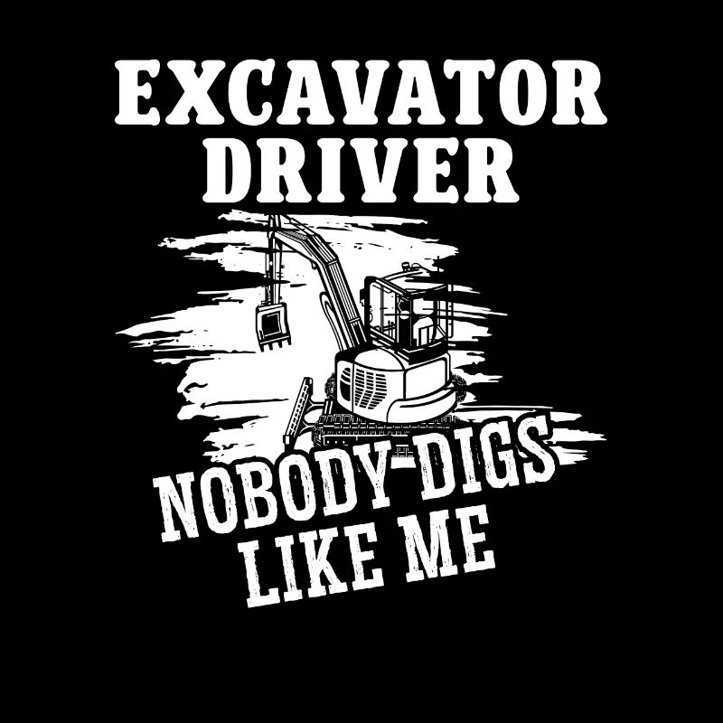 Baggerfahrer Excavator Driver Nobody Digs Like Me