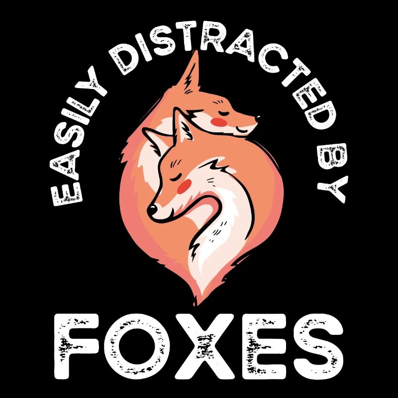 Easily distracted by foxes