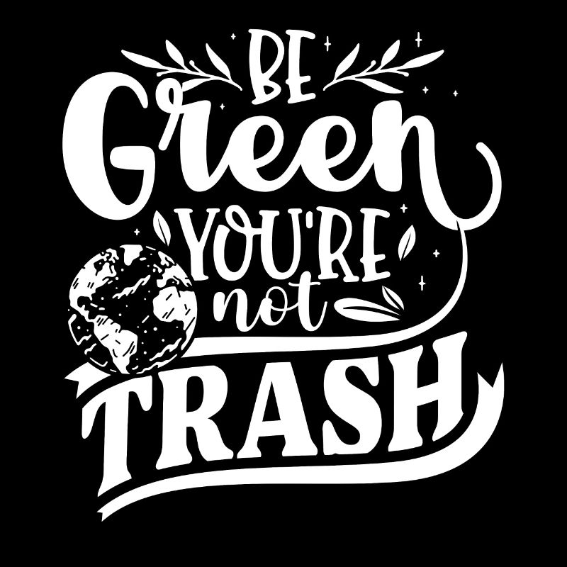 Soyez vert vous n'êtes pas un déchet (en anglais)