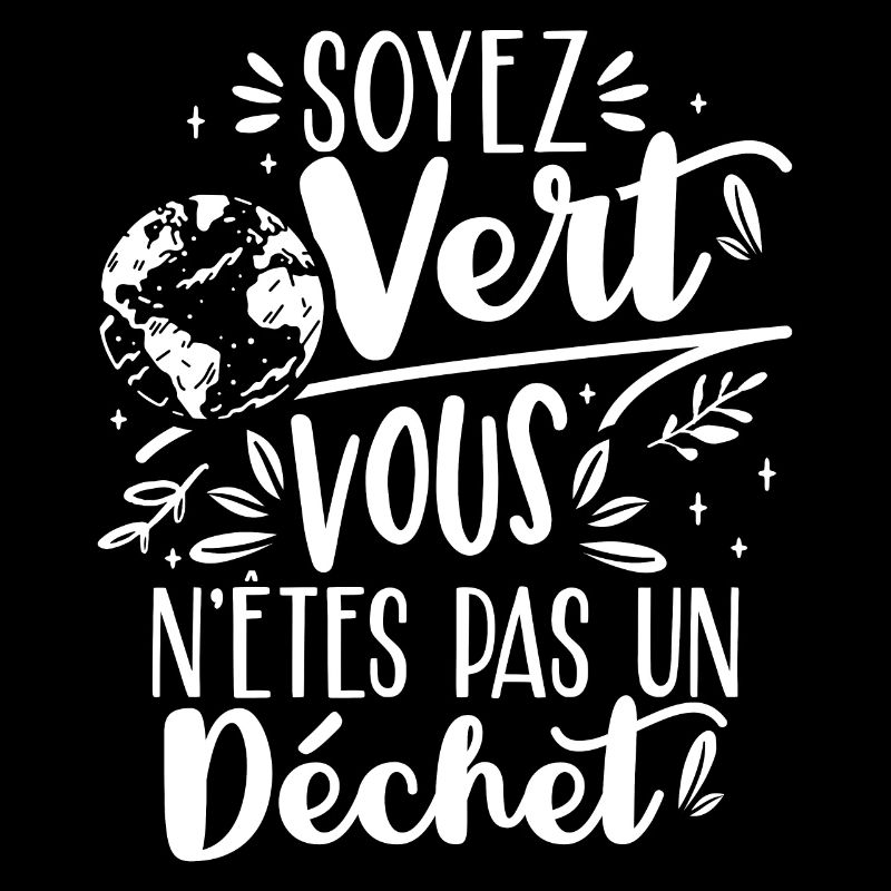 Soyez vert vous n'êtes pas un déchet
