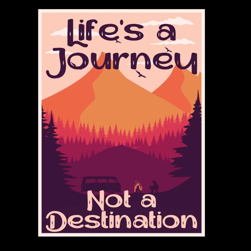 Life's a Journey, Not a Destination