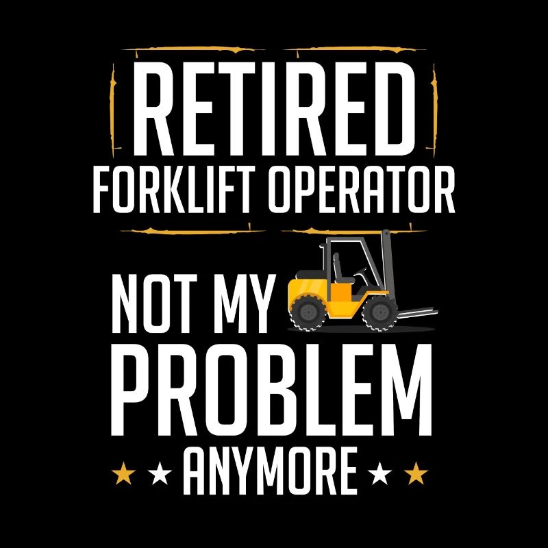 Retired Forklift Operator Forklifting Funny Forkli