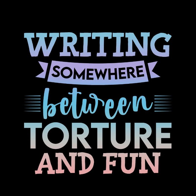 Writing, Somewhere Between Torture And Fun 4