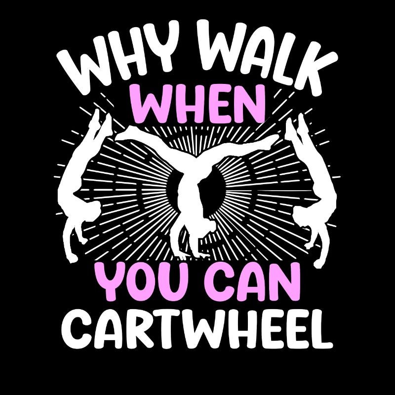 Why Walk When You Can Cartwheel