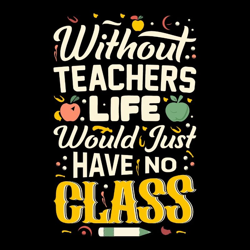 Without a teacher, life has no class