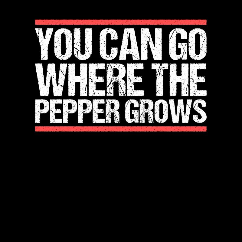 You can go where the pepper grows. Denglish