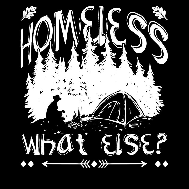 homeless What else?